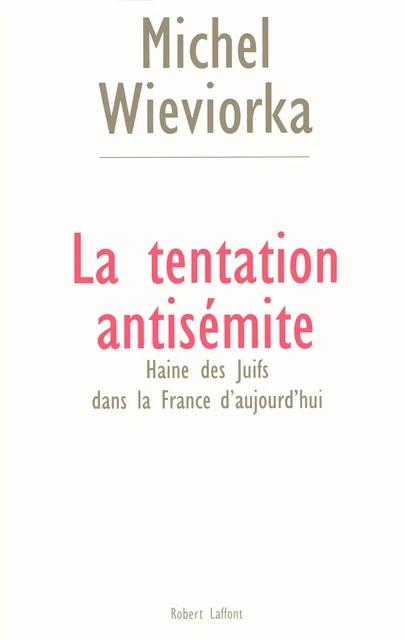 La tentation antisémite - Michel Wieviorka - Groupe Robert Laffont