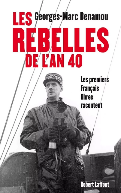 Les rebelles de l'an 40 - Georges-Marc Benamou - Groupe Robert Laffont