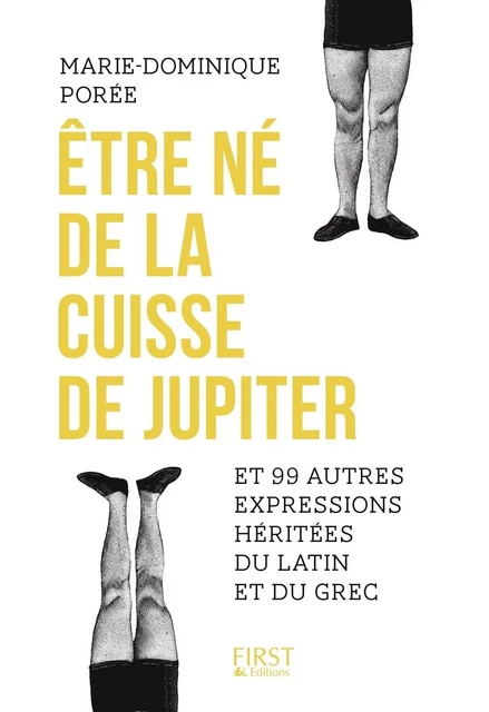 Etre né de la cuisse de Jupiter et 99 autres expressions héritées du latin et du grec - Marie-Dominique Porée - edi8