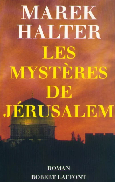 Les mystères de Jérusalem - Marek Halter - Groupe Robert Laffont