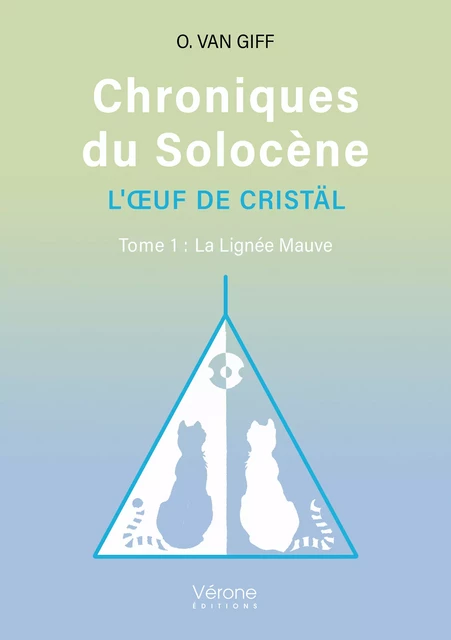 Chroniques du Solocène – L’Œuf de Cristäl Tome 1 : - Van Giff O. - Editions Vérone