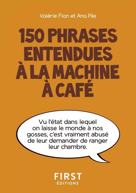 Petit livre de - 150 phrases entendues à la machine à café - Ana PILE, Valérie FLAN - edi8