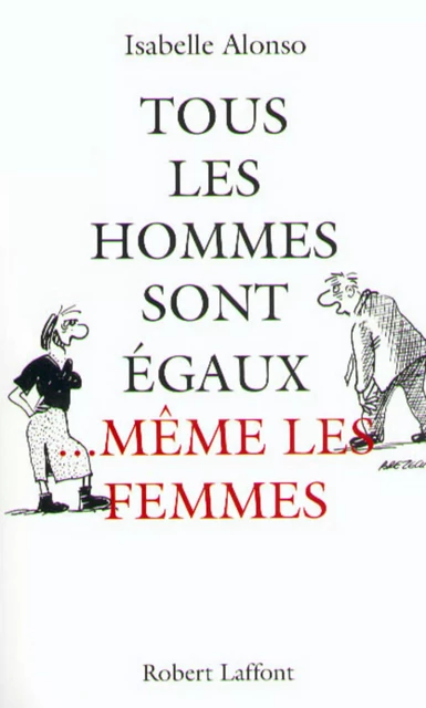 Tous les hommes sont égaux même les femmes - Isabelle Alonso - Groupe Robert Laffont