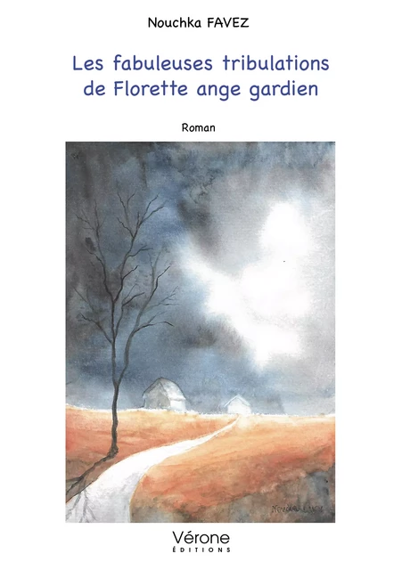 Les fabuleuses tribulations de Florette ange gardien - Favez Nouchka - Editions Vérone