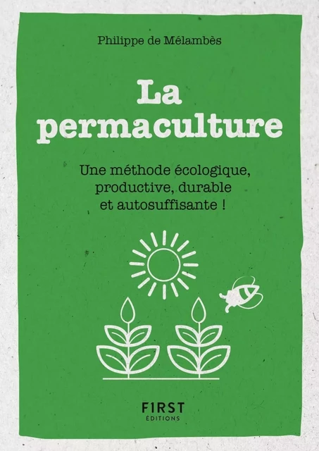 Petit Livre de - La permaculture - Une méthode écologie, productive, durable et autosuffisante - Philippe de Mélambès - edi8