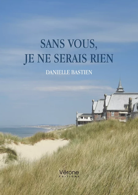 Sans vous, je ne serais rien - Bastien Danielle - Editions Vérone