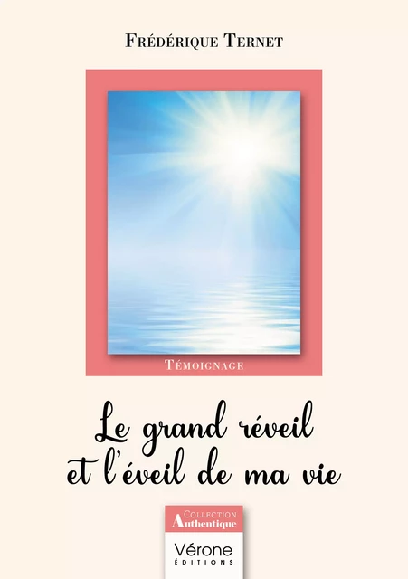 Le grand réveil et l'éveil de ma vie - Frédérique Ternet - Editions Vérone