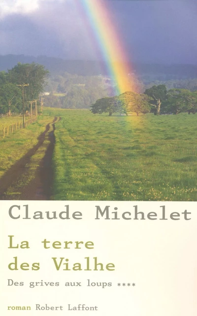 La Terre des Vialhe - Tome 4 - Claude Michelet - Groupe Robert Laffont