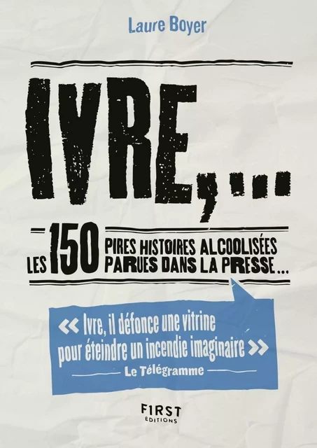 Ivre, : Les 150 pires histoires alcoolisées parues dans la presse - Laure Boyer - edi8