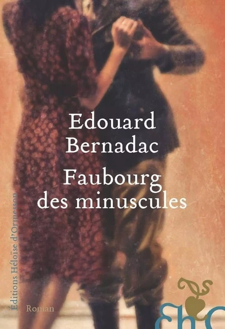 Faubourg des minuscules - Édouard Bernadac - Héloïse d'Ormesson