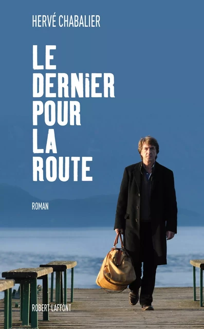 Le Dernier pour la route - Hervé Chabalier - Groupe Robert Laffont