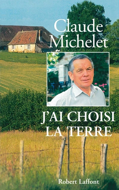 J'ai choisi la terre - Claude Michelet - Groupe Robert Laffont