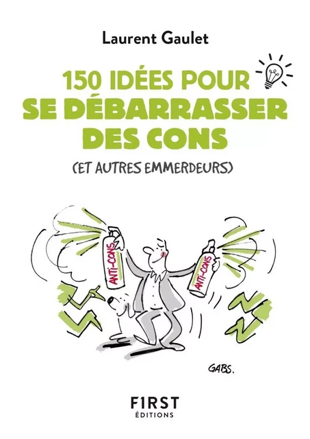 Petit livre de - 150 idées pour se débarrasser des cons - Laurent Gaulet - edi8