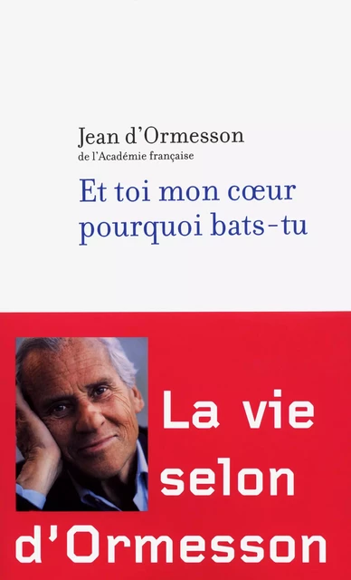 Et toi mon coeur pourquoi bats-tu - Jean d' Ormesson - Groupe Robert Laffont