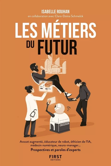 Les métiers du futur - avocat augmenté, éducateur de robots, éthicien de l'IA, médecin numérique, neuro-manager... Prospectives et paroles d'experts - Isabelle Rouhan, Clara-Doina Schmelk - edi8