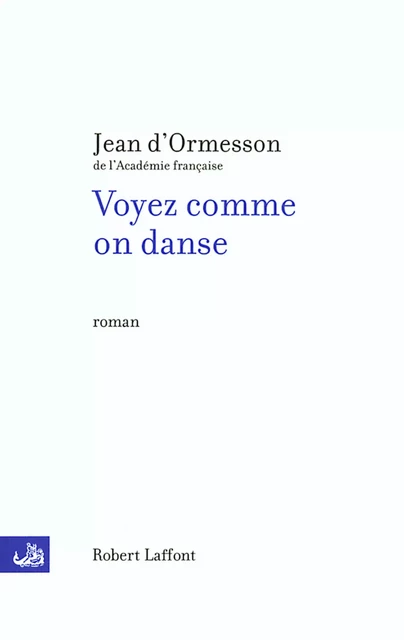 Voyez comme on danse - Jean d' Ormesson - Groupe Robert Laffont