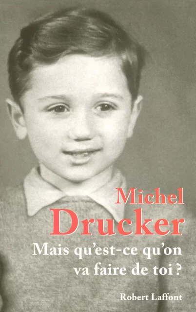 Mais qu'est-ce qu'on va faire de toi ? - Michel Drucker - Groupe Robert Laffont