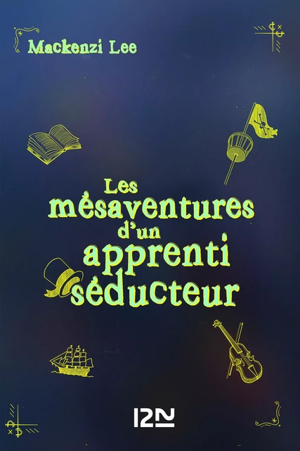 Les Mésaventures d'un apprenti séducteur - Mackenzi Lee - Univers Poche