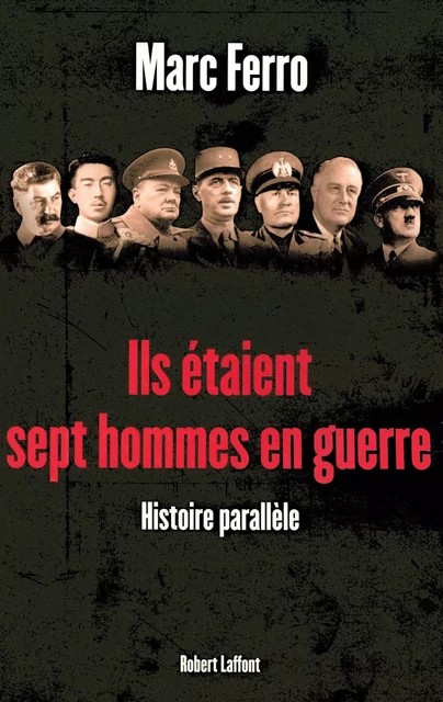 Ils étaient sept hommes en guerre 1918 - 1945 - Marc Ferro - Groupe Robert Laffont