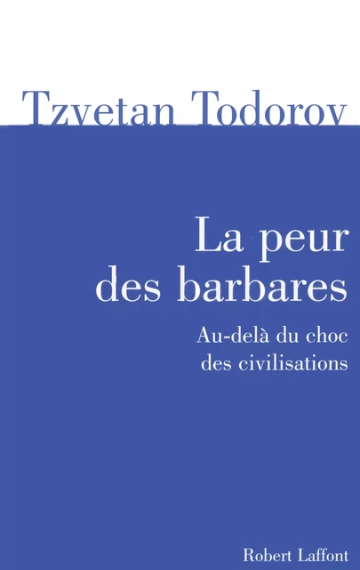 La Peur des barbares - Tzvetan Todorov - Groupe Robert Laffont