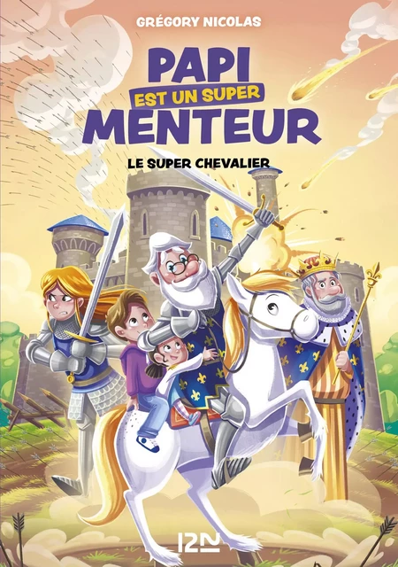 Papi est un super menteur - tome 02 : Super chevalier ! - Grégory Nicolas - Univers Poche