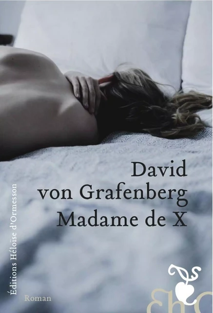 Madame de X - David Von Grafenberg - Héloïse d'Ormesson