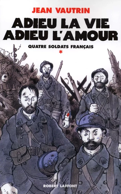 Adieu la vie, adieu l'amour - Quatre soldats français - T1 - Jean Vautrin - Groupe Robert Laffont