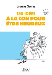 150 idées à la con pour être heureux