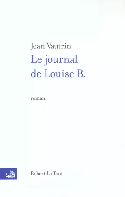 Le journal de Louise B. - Jean Vautrin - Groupe Robert Laffont