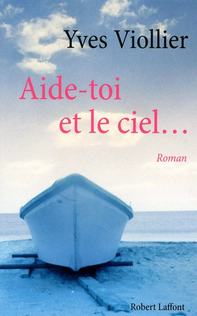 Aide-toi et le ciel... - Yves Viollier - Groupe Robert Laffont