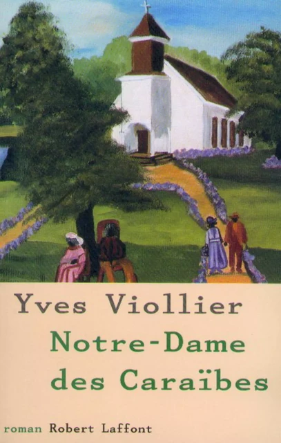 Notre-Dame des Caraïbes - Yves Viollier - Groupe Robert Laffont