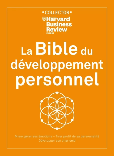 La Bible du développement personnel - Mieux gérer ses émotions, tirer profit de sa personnalité, dév -  Collectif - Editions Prisma