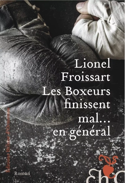 Les boxeurs finissent mal... en général - Lionel Froissart - Héloïse d'Ormesson