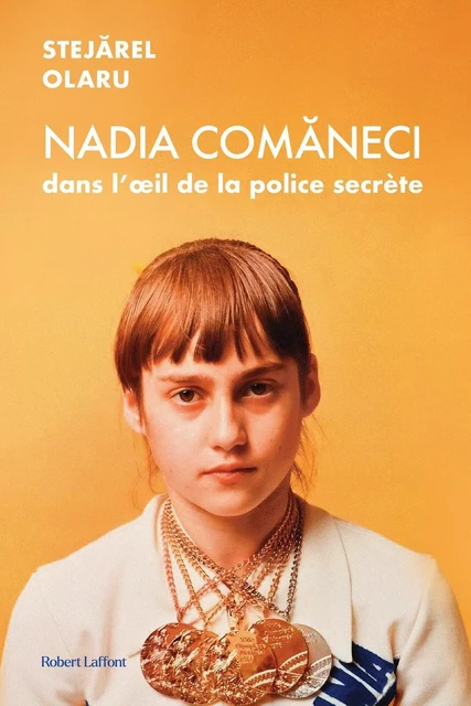 Nadia Comaneci dans l'oeil de la police secrète - Stejarel Olaru - Robert Laffont Canada