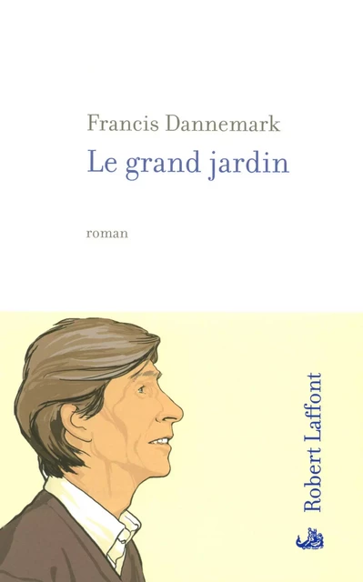 Le Grand jardin - Francis Dannemark - Groupe Robert Laffont