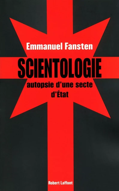 Scientologie : autopsie d'une secte d'état - Emmanuel FANSTEN - Groupe Robert Laffont