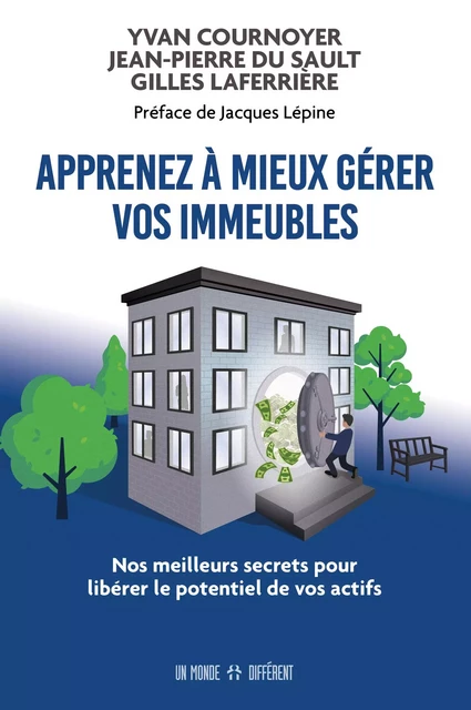 Apprenez à mieux gérer vos immeubles - Nos meilleurs secrets pour libérer le potentiel de vos actifs - Yvan Cournoyer, Jean-Pierre Du Sault, Gilles Laferrière - Groupe ADP