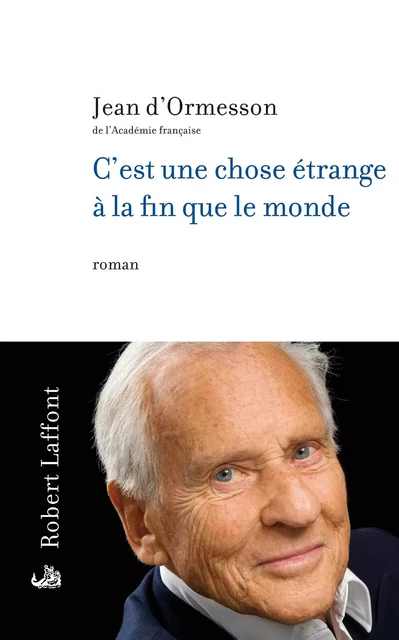 C'est une chose étrange à la fin que le monde - Jean d' Ormesson - Groupe Robert Laffont