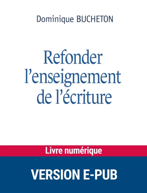 Refonder l'enseignement de l'écriture - Dominique Bucheton - Retz