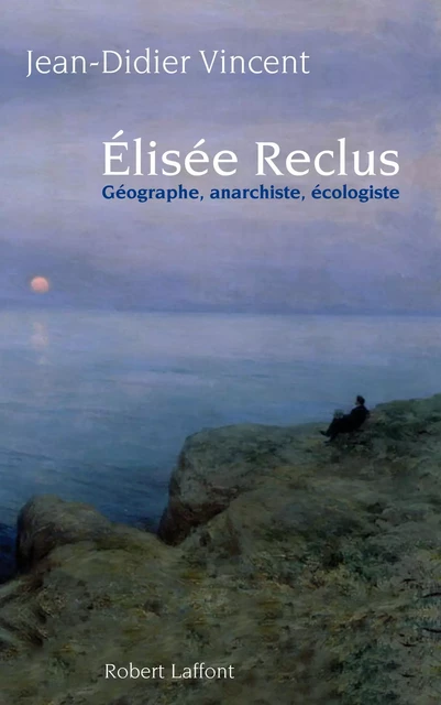 Elisée Reclus - Jean-Didier Vincent - Groupe Robert Laffont