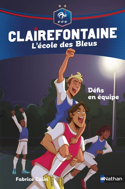 Clairefontaine, L'école des Bleus - Une équipe en or - Fédération Française de Football - Dès 8 ans - Fabrice Colin - Nathan