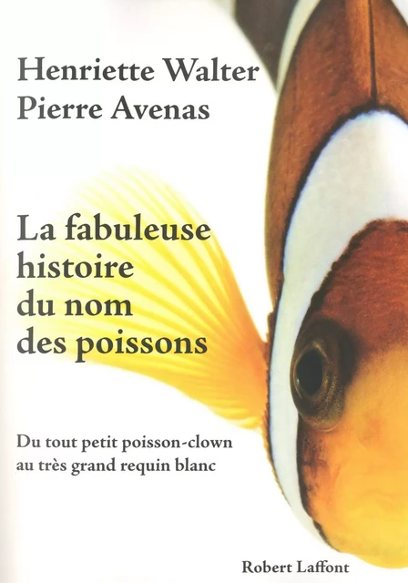 La Fabuleuse histoire du nom des poissons - Henriette Walter, Pierre Avenas - Groupe Robert Laffont