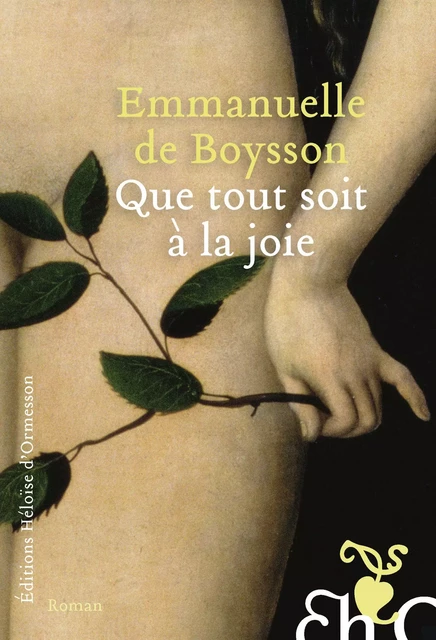 Que tout soit à la joie - Emmanuelle de Boysson - Héloïse d'Ormesson