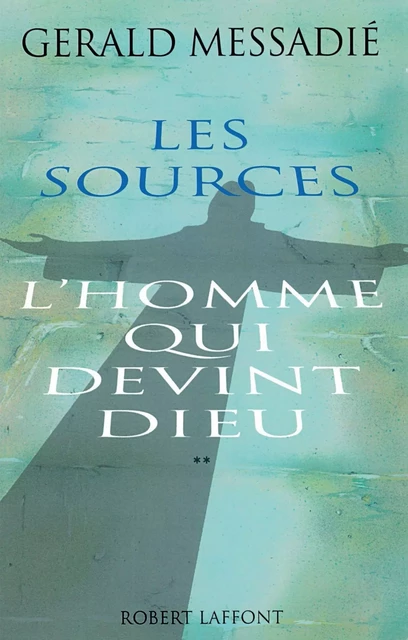 L'Homme qui devint Dieu - Tome 2 - Gerald Messadié - Groupe Robert Laffont