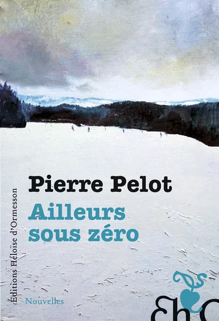 Ailleurs sous Zéro - Pierre Pelot - Héloïse d'Ormesson