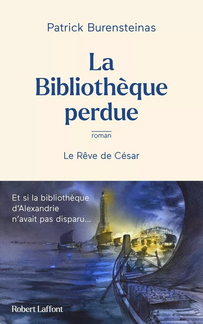 La Bibliothèque perdue - Le Rêve de César - Patrick Burensteinas - Groupe Robert Laffont