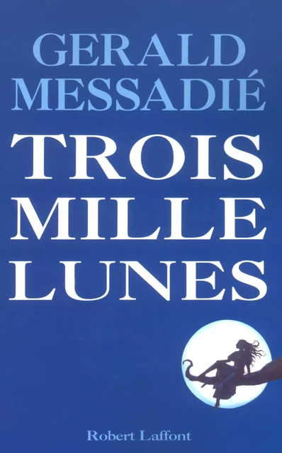 Trois mille lunes - Gerald Messadié - Groupe Robert Laffont