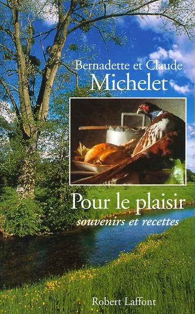 Pour le plaisir, souvenirs et recettes - Bernadette Michelet, Claude Michelet - Groupe Robert Laffont