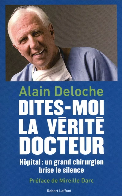 Dites-moi la verité docteur - Alain Deloche - Groupe Robert Laffont