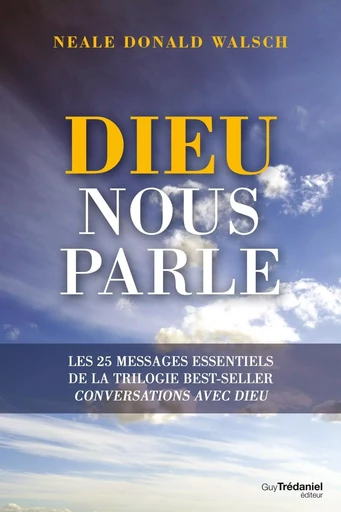 Dieu nous parle - Les 25 messages essentiels de la trilogie best-sellers Conversations avec Dieu - Neale Donald Walsch - Tredaniel